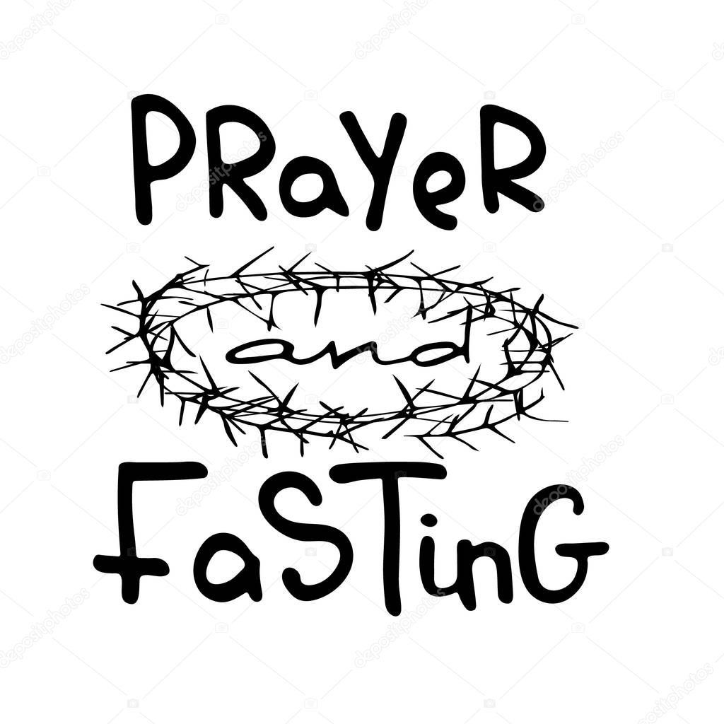 Prayer and Fasting.   Bible lettering. The time of Lent.  Brush calligraphy.  Words about God. The symbol of the Christian religion. Vector design. Hand illustration.