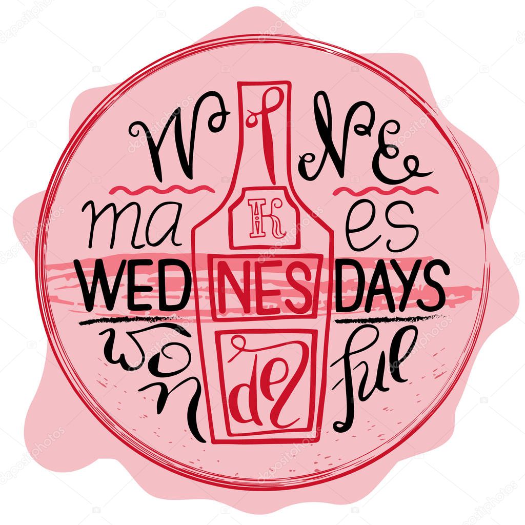 Wine makes Wednesdays wonderful. Funny saying for posters, cafe  and bar, t-shirt design. Brush calligraphy. Hand illustration  of bottle and lettering. Vector design