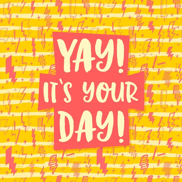 Yay Its Your Day Vector Greeting Card Funny Phrase Yellow — Stock Vector