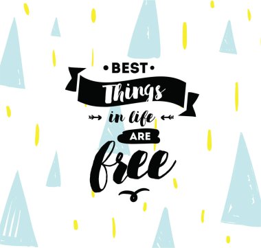 Hayattaki en iyi şeyler ücretsizdir. İnspirational alıntı, motivasyon. Tipografi afiş, davetiye, tebrik kartı veya t-shirt. Vektör yazı, yazı, kaligrafi tasarım. Metin arka plan