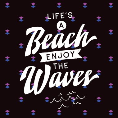 İnspirational alıntı, motivasyon. Tipografi t gömlek, davetiye, tebrik kartı kazak baskı ve nakış. T elemanı için Yazdır. Bir plaj keyfini dalgalar hayattır.