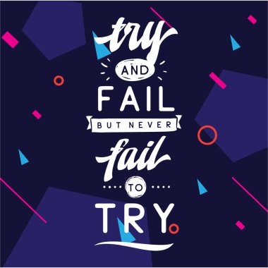 İnspirational alıntı, motivasyon. Tipografi t gömlek, davetiye, tebrik kartı kazak baskı ve nakış. T elemanı için Yazdır. Deneyin ve başarısız ama denemek için başarısız asla.