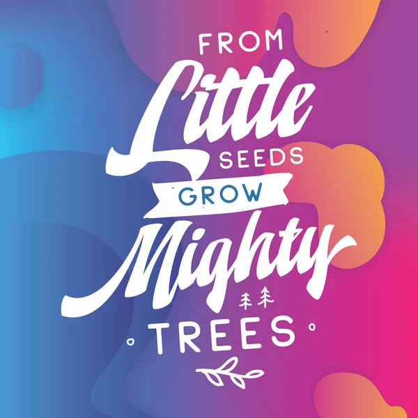 心に強く訴える引用 モチベーション シャツ 招待状 グリーティング カードのスエット シャツ印刷 刺繍のタイポグラフィ シャツの印刷します 小さな種子から強大な木を育てる — ストックベクタ