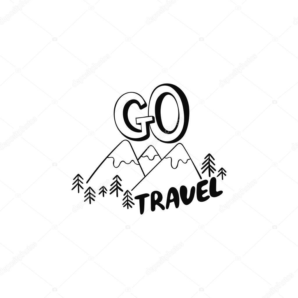 Go travel. Lettering. Mountains and nature. Sticker. Isolated vector object on a white background. Black and white drawing.