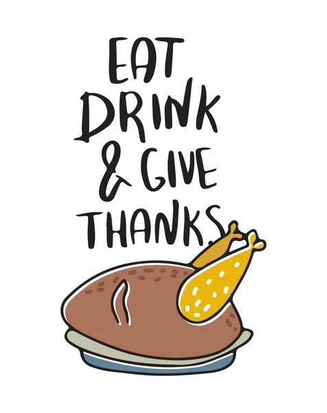 Eat, drink and give thanks . Hand drawn vector illustration. Autumn color poster. Good for scrap booking, posters, greeting cards, banners, textiles, gifts, shirts, mugs or other gifts. Vector illustration