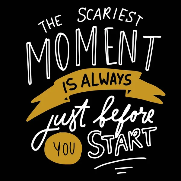 Det mest skrämmande ögonblicket är alltid innan du börjar. Hand bokstäver för din design — Stock vektor