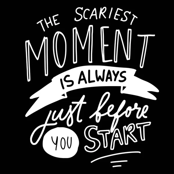 Det mest skrämmande ögonblicket är alltid innan du börjar. Hand bokstäver för din design — Stock vektor