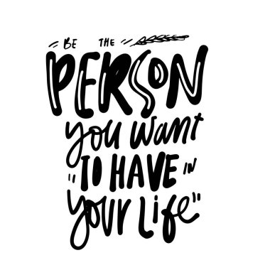 Hayatınızda sahip olmak istediğiniz kişi olun. Tasarımınız için motivasyon alıntıları. Posterler, duvar kağıtları için el yazısı çizimi