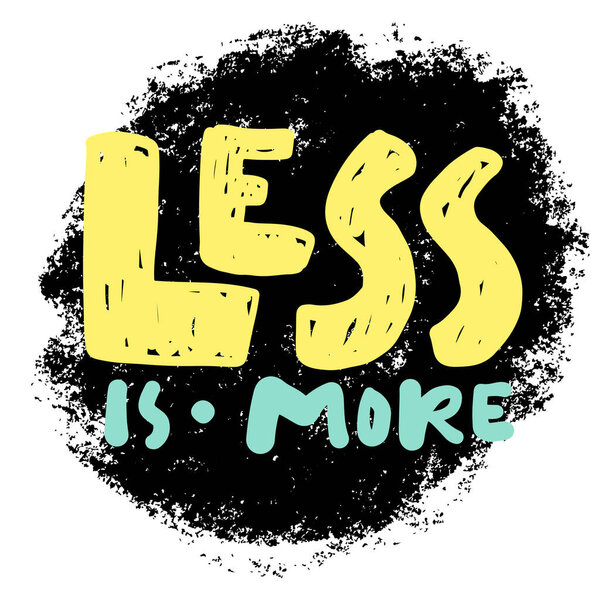 less, quote about minimalism . Hand lettering for your design