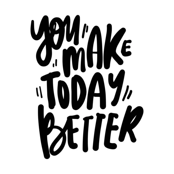 You Make Today Better Motivational Quotes Your Design Hand Lettering — Vettoriale Stock