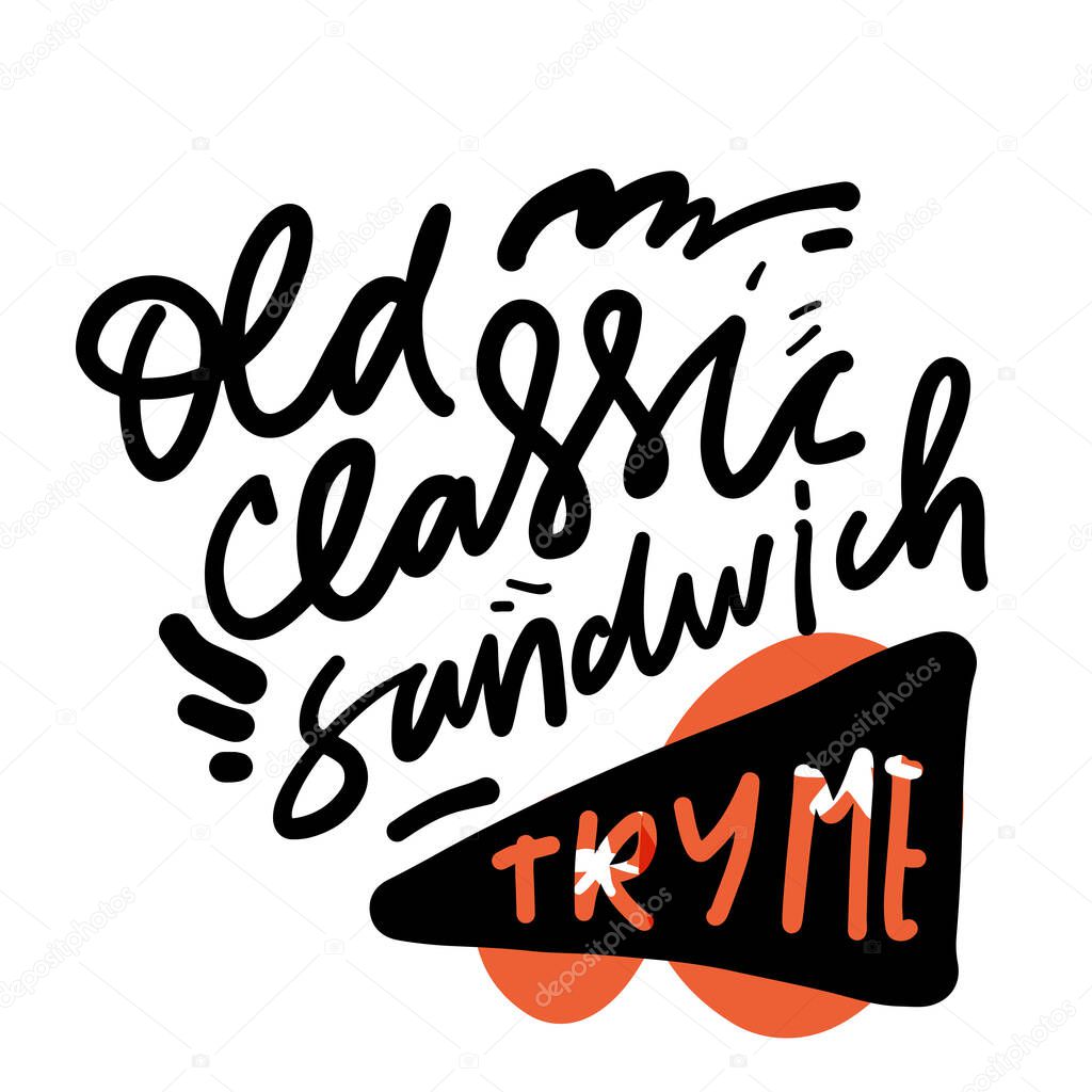 Old classic sandwich. Try me. Hand lettering illustration for your design. Salad quotes
