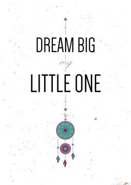 Benim küçük bir büyük hayaller. Motivasyonel teklif ilham verici. Vektör tipografi poster tasarım konsepti ile yerli Hint tılsım dreamcatcher kabile boho tarzında. Renkli çizimi.