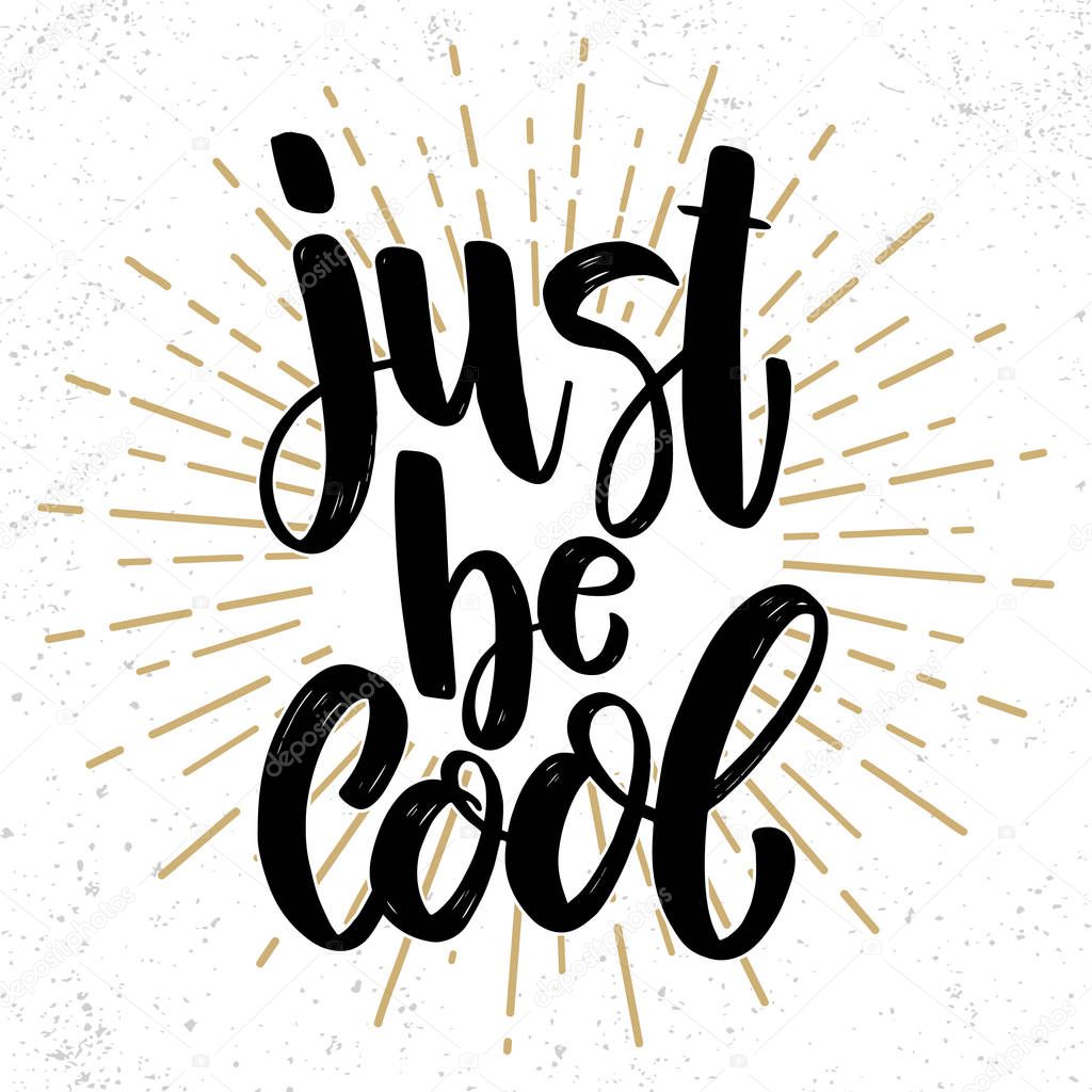 Just be cool. Lettering phrase on grunge background. Design element for poster, banner, card. 