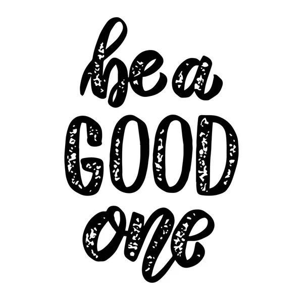 Be a good one. Hand drawn lettering phrase. Design element for poster, greeting card, banner. — Stock Vector