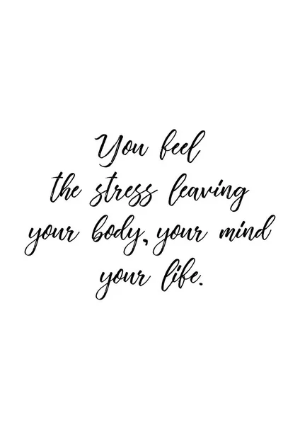 Lettering quotes motivation for life and happiness. Calligraphy Inspirational quote. Life motivational quote design.You feel the stress leaving your body, your mind, your life quote in vector.