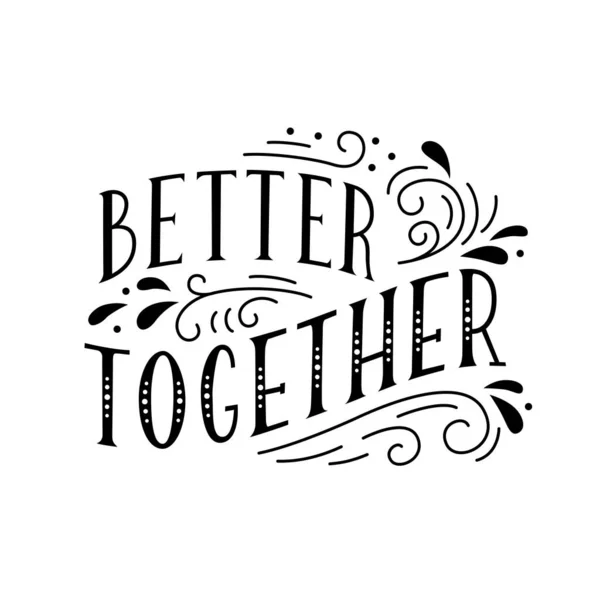 Better together. Handwritten lettering with decorative elements. Vector. — Stock Vector