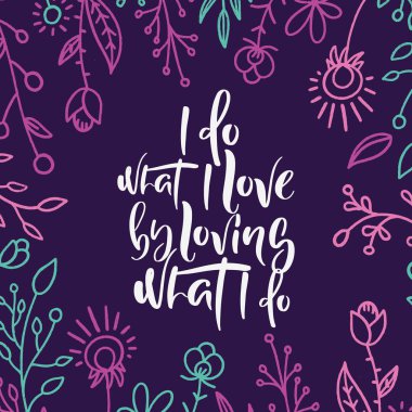 Sevdiğim şeyi yaparım. Güzel çiçekler, yapraklar ile retro arka plan üzerine modern el çizilmiş harfler. Motivasyonel kaligrafi posteri. Şık yazı tipi tipografisi. Kartlar, davetiyeler, posterler için teklif.