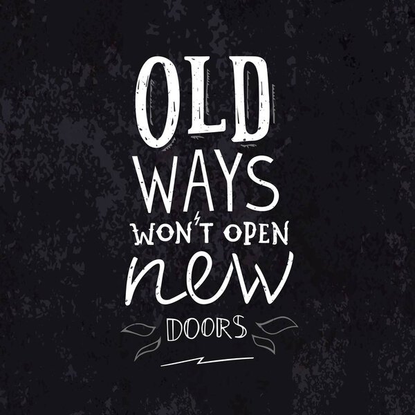 Old Ways Wont Open New Doors. Old School Motivation Phrase in Grunge Style.