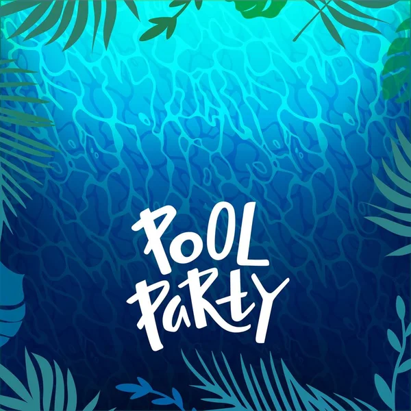 Pool Party Hintergrund mit Wasser Wellen Textur, tropischen Blättern Rahmen und handgeschriebenen Text. Vektorillustration — Stockvektor