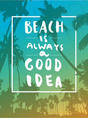Beach her zaman iyi bir fikir, kaligrafi ilham alıntı olduğunu poster tropikal yaz plaj arka plan üzerinde