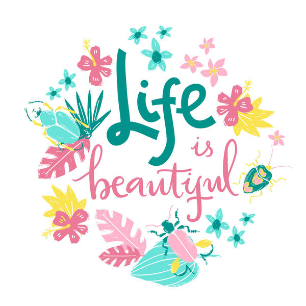 Life is beautiful. Hand lettering illustration. Beetles and tropic plants.