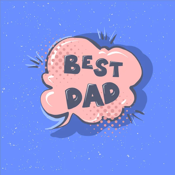 BEST DAD phrase. Happy Father s day vector lettering calligraphy greeting speech bubble. Illustration for Fathers Day invitations. Dad s day — Stock Vector