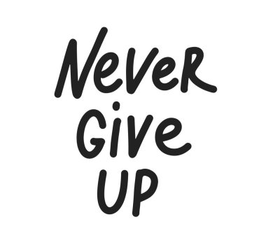  Never give up , hand drawn inspiration quote.