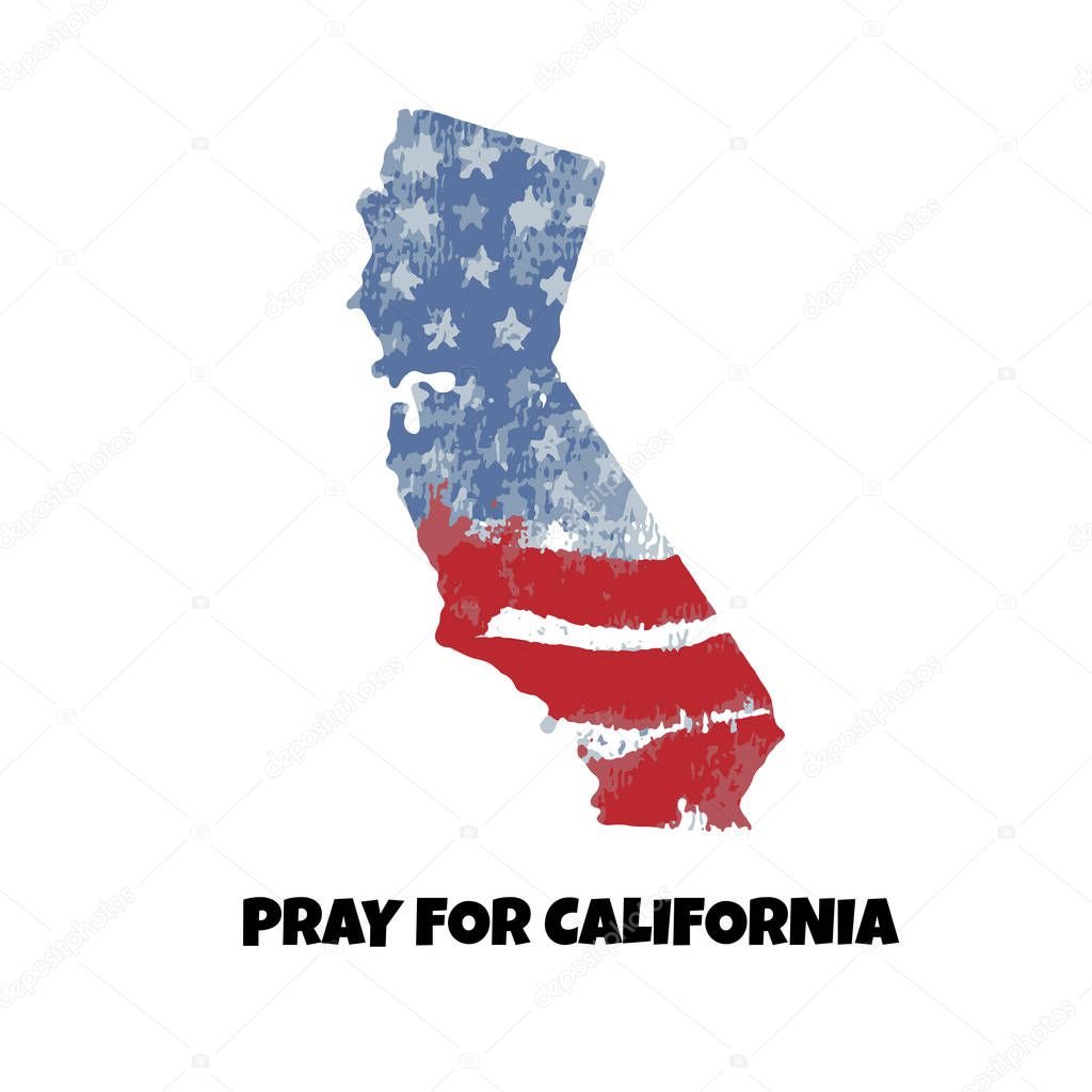 Illustration  in support of the southern California after a wildfires. Map of California state, silhouette of USA flag and text Pray For California isolated on a white background.