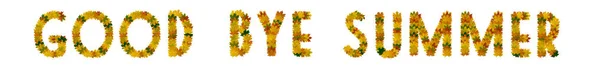 Phrase Good bye summer of yellow, green and orange maple autumn leaves close-up. Isolate on white background