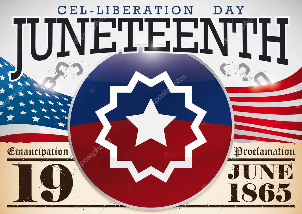 Patriotic design with U.S.A. flag, round button with Juneteenth flag design, commemorative scroll and broken chains ready for Cel-liberation Day in June 19.
