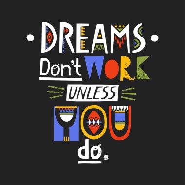 Poster rüyalar çalışma sürece yapmıyorsun yazı harfleri kesme etnik stilleri siyah bir zemin üzerine yapılmış.