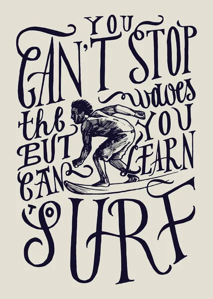 No puedes detener las olas pero puedes aprender a surfear. surfista dibujo realista y letras qoute motivacional imprimir . — Vector de stock
