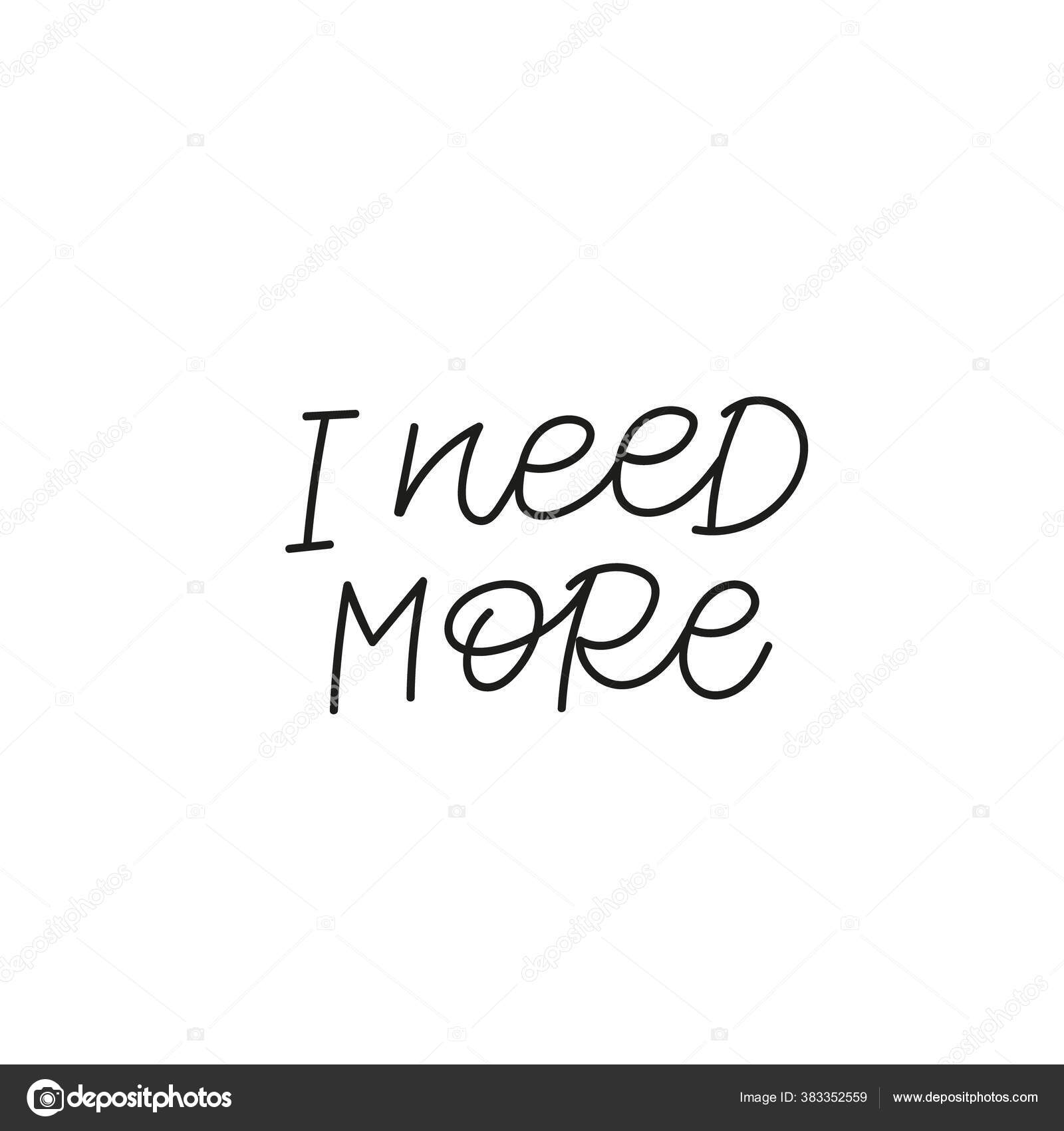 Need More Quote Lettering Calligraphy Inspiration Graphic Design