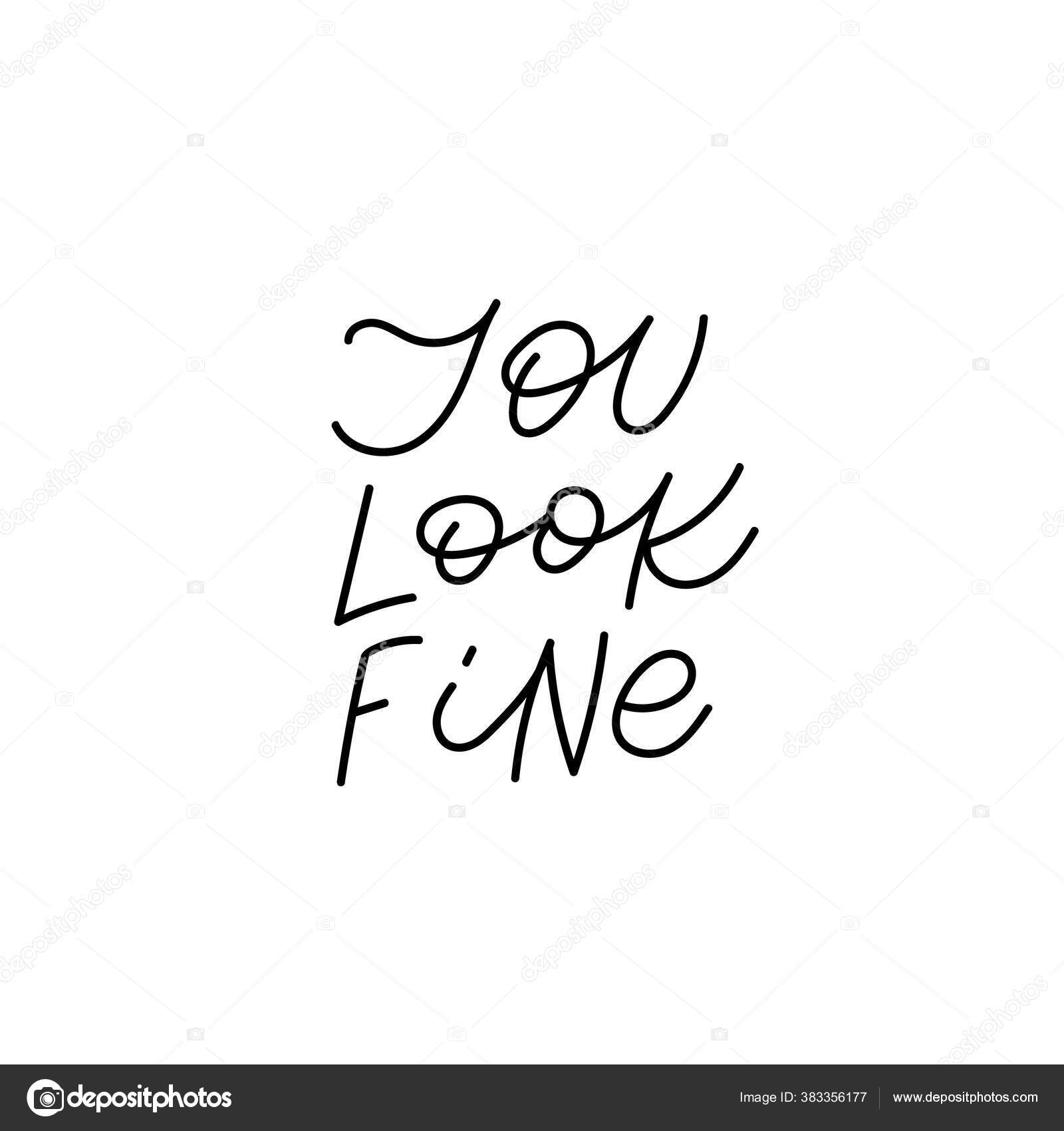 You Look Fine Quote Lettering Calligraphy Inspiration Graphic Design