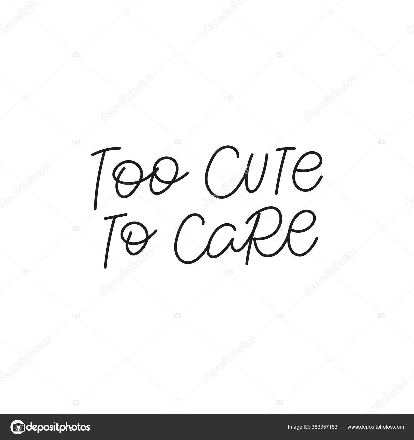 Too cute to care calligraphy quote lettering sign Stock Vector by ...