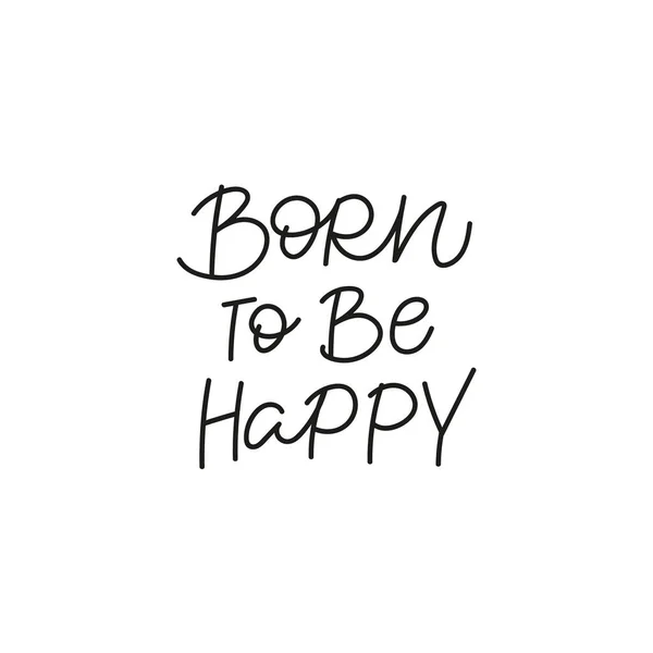 Born to be happy calligraphy quote lettering sign — Stock Vector