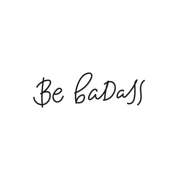 Be badass quote simple lettering sign — Stock Vector