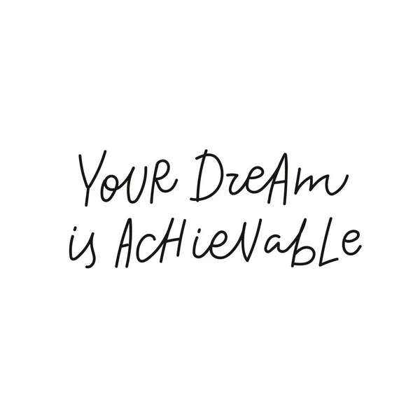 Your dream is achievable quote simple lettering sign — Stock Vector