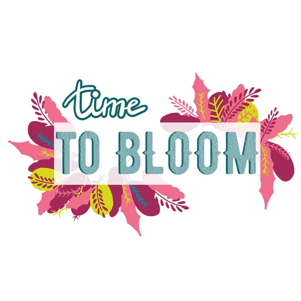 Lettering with flowers and plants  on white abstract background. Time to bloom  Inspiring phrase vector lettering. Motivating handwritten quote, slogan.T shirt design — Stock Vector