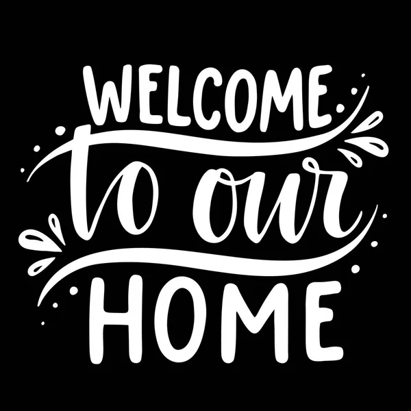 Welcome Our Home Inspirational Quote Hand Drawn Illustration Hand Lettering — Stock Vector