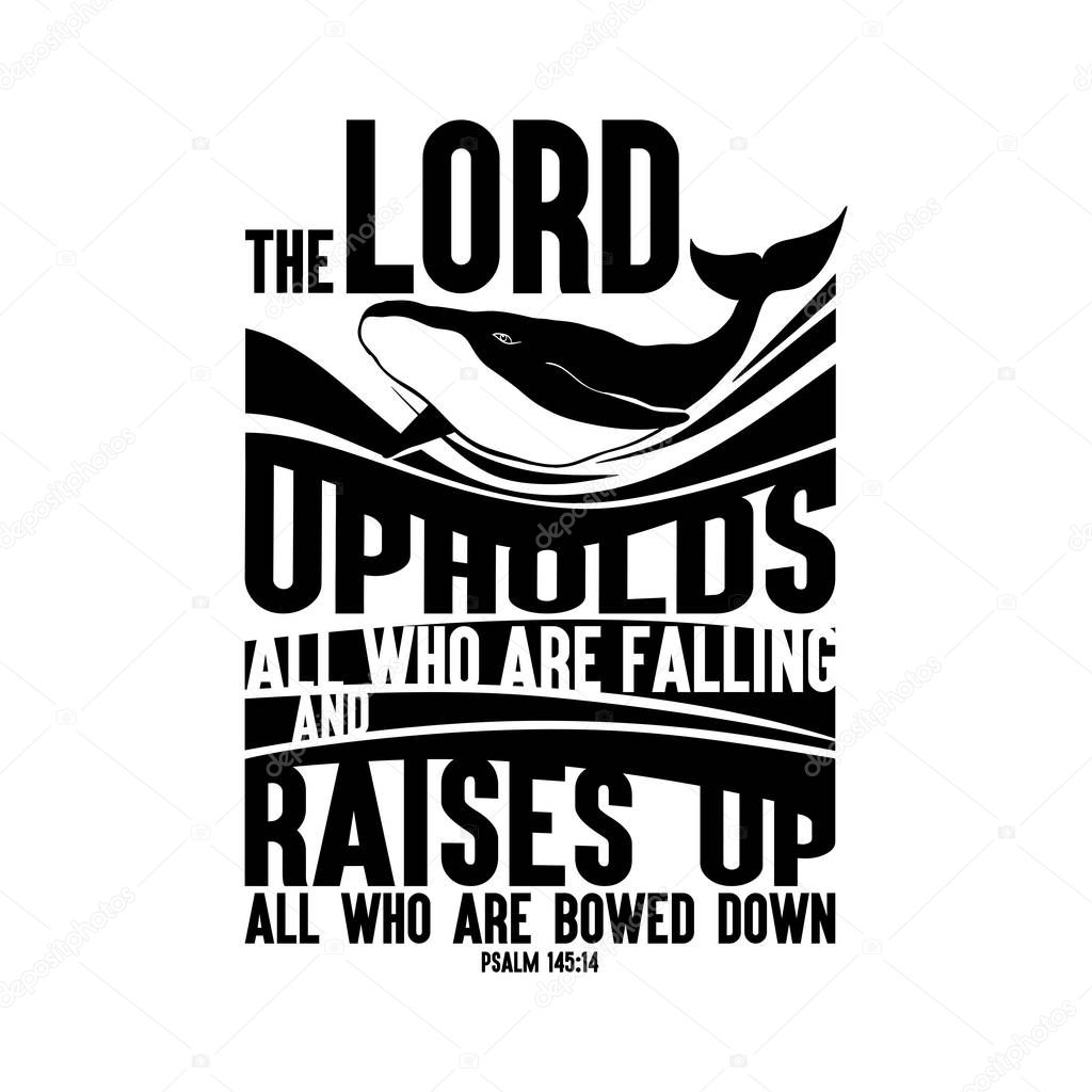 Bible lettering. Christian illustration. The LORD upholds all who are falling and raises up all who are bowed down.