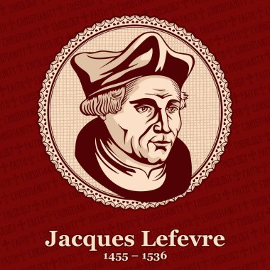 Jacques Lefevre d'Etaples (1455-1536) Fransız teolog ve hümanist yapıldı. Fransa Protestan hareketi bir habercisi olduğu.
