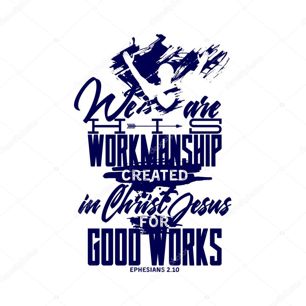 Christian typography and lettering. Biblical illustration. We are workmanship created in Christ Jesus.