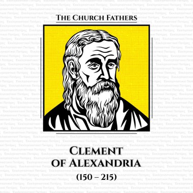 Kilise babaları. Titus Flavius Clemens (ayrıca Clement of Alexandria olarak da bilinir), İskenderiye Catechetical School 'da ders veren Hıristiyan din bilimci ve filozof. Hristiyanlığa geçmişti. Eğitimli bir adamdı.