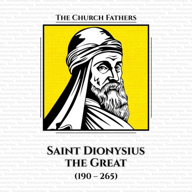 Kilise babaları. Büyük Aziz Dionysius (190 - 265) 22 Mart 264 tarihine kadar İskenderiye 'nin 14. İskenderiye Catechetical Okulu. Origen ve Pope Heraclas 'ın öğrencisiydi..