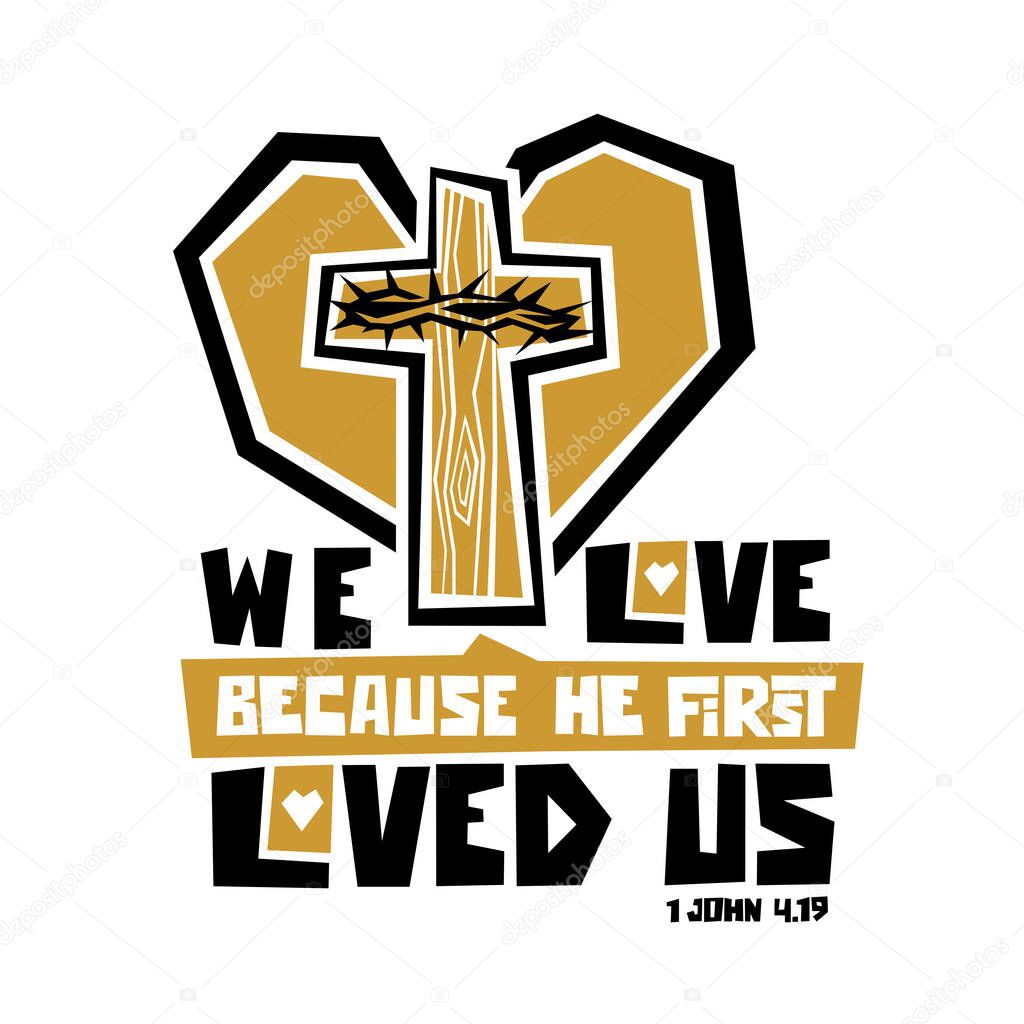 Christian typography, lettering and illustration. We love because he first loved us.