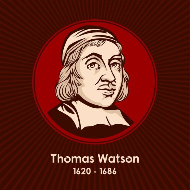 Thomas Watson (1620 - 1686) İngiliz, bağnaz vaiz ve yazar..