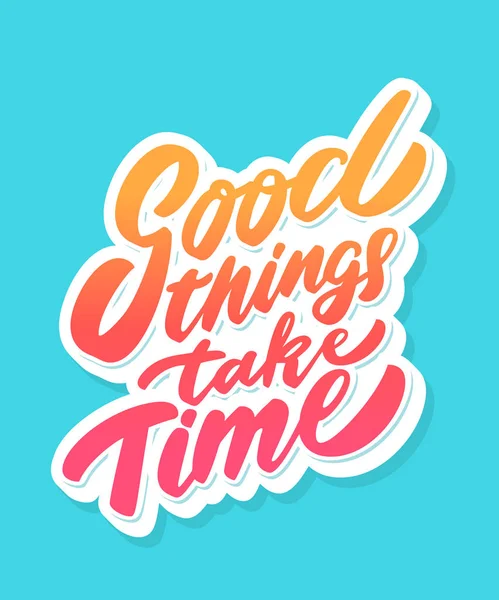 Хорошие вещи требуют времени. Письмо . — стоковый вектор