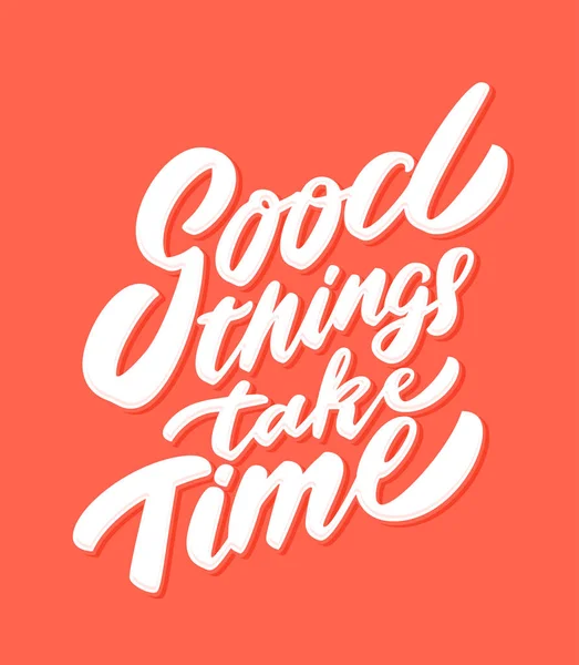 Good things take time. Lettering. — Stock Vector