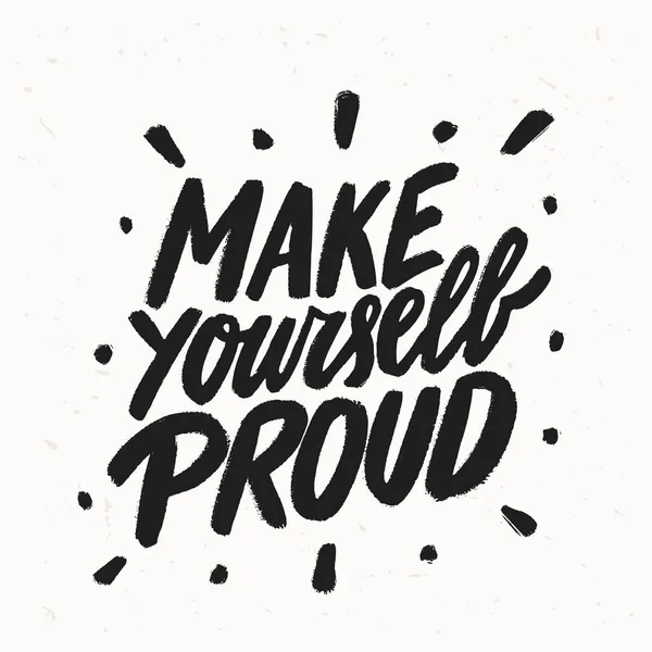 Make yourself proud. Motivational poster. Vector lettering. — Stock Vector